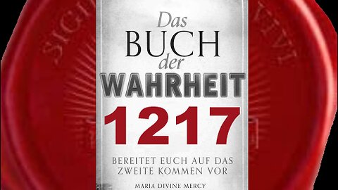 Habt keine Angst vor diesen Ereignissen. Sie werden schnell vorübergehen (Buch der Wahrheit Nr 1217)