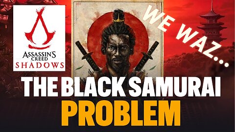 The Black Samurai Problem ASSASSIN'S CREED SHADOWS