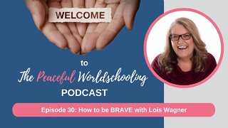 Episode 30: How to be BRAVE with Lois Wagner