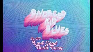 Ep. 010 - Love Good Betta Tacos