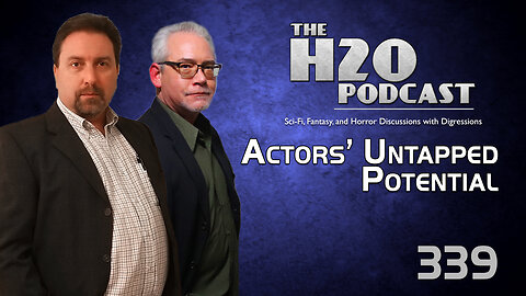 The H2O Podcast 339: Actors' Untapped Potential