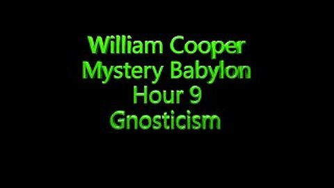 9 William Cooper - Mystery Babylon - Gnosticism