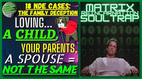 18 NDE Cases | The Family DECEPTION | Merged with Dad, Surrounded | Matrix Reincarnation Soul Trap