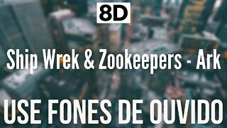 Ship Wrek & Zookeepers - Ark | 8D AUDIO (USE FONES DE OUVIDO 🎧)