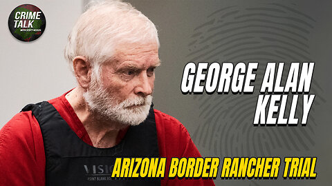 George Alan Kelly - Arizona Border Rancher Trial Day 8 PM (Pre-Recorded)