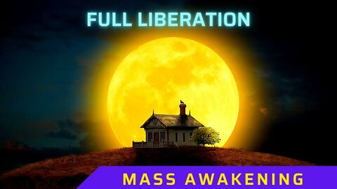 FULL LIBERATION ~ ASCENSION TRANSITION THROUGH HARMONY ~ Mass Awakening