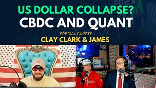 The End is Near for the US Dollar Collapse | CBDC and QUANT | Special Guest Clay Clark & James