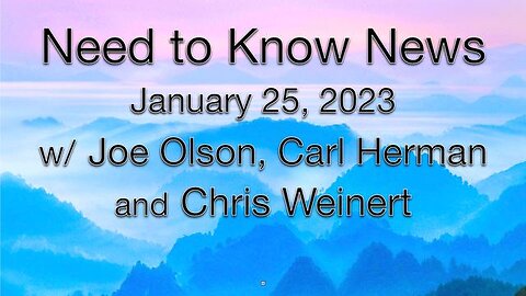 Need to Know News (25 January 2023) with Joe Olson, Carl Herman, and Chris Weinert