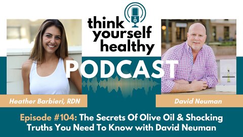 The Secrets Of Olive Oil & Shocking Truths You Need To Know with David Neuman