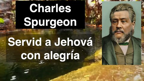 Servid a Jehová con alegría. Devocional de hoy. Charles Spurgeon. Salmo 100,2