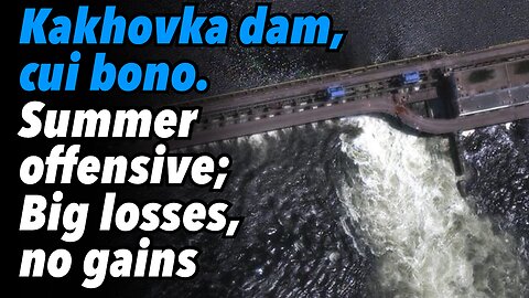 Kakhovka dam, cui bono. Summer offensive; Big losses, no gains