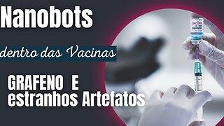 ❗As Vacin4s COVID contêm NANOBÔS de grafeno, descobrem os cientistas