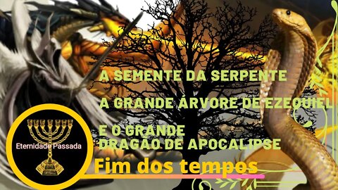 A semente da serpente | Genesis 4. A Grande árvore | O Dragão de apocalipse