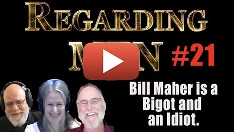 Bill Maher is a Bigot and an Idiot - Regarding Men #21