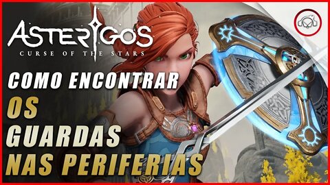 Asterigos: Curse of the Stars, Como encontrar os guardas nas Periferias | Super dica