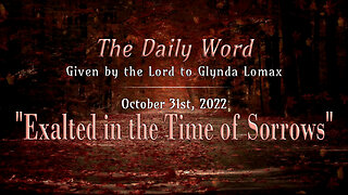 Daily Word * 10.31.2022 * Exalted in the Time of Sorrows