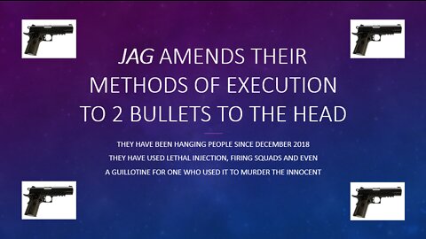 JAG Amends their Methods of Execution to 2 Bullets to the Head