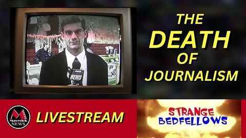 Strange Bedfellows Show: On Maverick News Network ( The Death of Journalism )