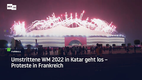 Umstrittene WM 2022 in Katar geht los – Proteste in Frankreich