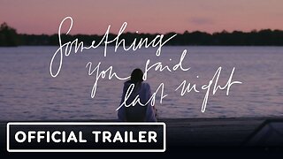 Something You Said Last Night - Official Trailer