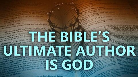 The Bible's ultimate author is God