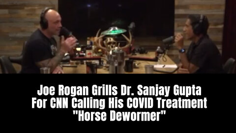 Joe Rogan Grills Dr. Sanjay Gupta For CNN Calling His COVID Treatment "Horse Dewormer"