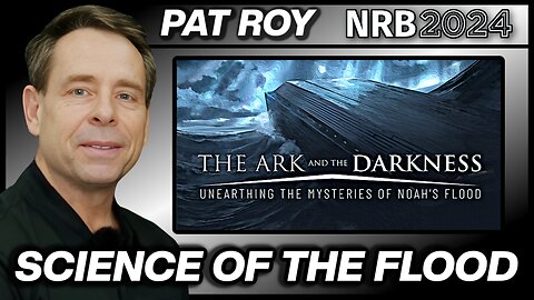 Biblical Flood Science: The Ark and the Darkness with Pat Roy