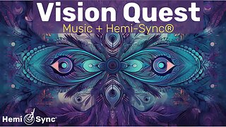 Vision Quest | Shamanic Music For Balancing Energy & Expanded Consciousness #hemisync #binaural