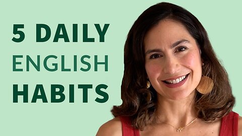 5 English Habits to Practice Every Day to Improve English Fluency and Communication Skills