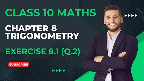 CLASS 10 MATHS NCERT | CHAPTER 8 | TRIGONOMETRY | EXERCISE 8.1 (Q.2)