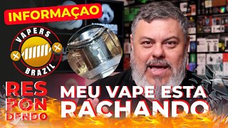 Meu Vape esta Rachando e Vazando. Porque ?