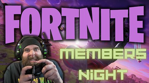 Mid week chill! Members Night Fortnite!