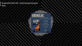 The Kinsmen Die Podcast - Kinsmen Die CH5: Loki -- at least he gets one good meal