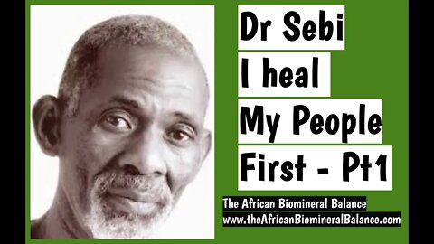 DR SEBI - I HEAL MY PEOPLE FIRST - PART 1 (AUDIO)