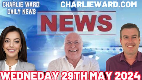 CHARLIE WARD DAILY NEWS WITH PAUL BROOKER & DREW DEMI - WEDNESDAY 29TH MAY 2024