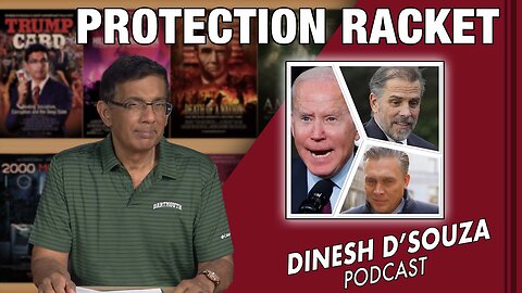 PROTECTION RACKET Dinesh D’Souza Podcast Ep632