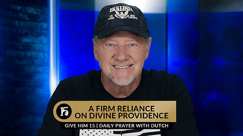 A Firm Reliance on Divine Providence | Give Him 15: Daily Prayer with Dutch | July 14, 2023