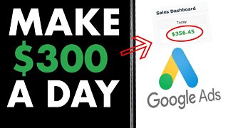 Earn $300 a Day - Google Ads & Affiliate Marketing