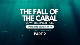 Special Presentation: The Fall of the Cabal Part 2 'Down the Rabbit Hole'