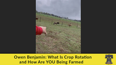 Owen Benjamin: What Is Crop Rotation and How Are YOU Being Farmed