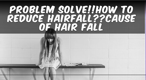 PROBLEM SOLVE!!HOW TO REDUCE HAIRFALL??CAUSE OF HAIR FALL