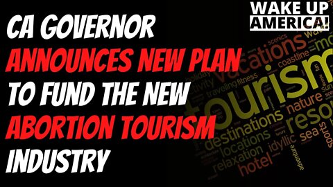 CA Governor Announces New Plan to Fund The New Abortion Tourism Industry