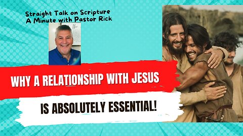 A minute with Pastor Rick…. A relationship with Jesus is essential!