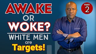 White Men are targeted: Are you Awake or “Woke”? [PART TWO] #WhiteMen #Individual #objectivity