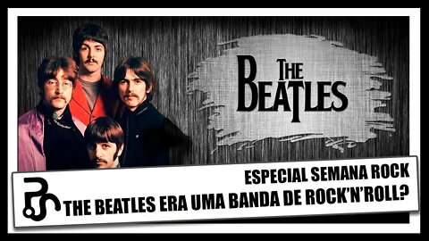 Os Beatles São Rock'n'Roll? | Especial Semana Rock | Pitadas do Sal