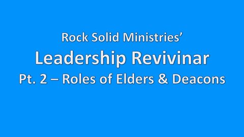 Leadership Revivinar, Pt. 2 - Roles of Elders & Deacons