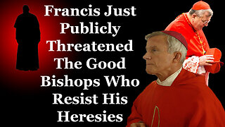 Francis Just Publicly Threatened The Good Bishops Who Resist His Heresies