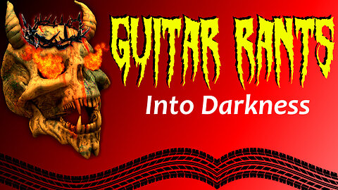 EP.551: Guitar Rants - Into Darkness