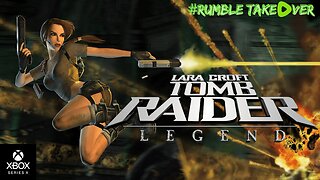 Tomb Raider: Legend (redux) | Rumble Gaming