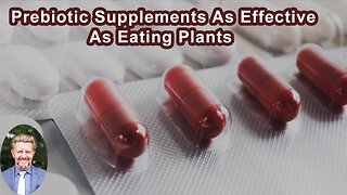 Are Prebiotic Supplements As Effective As Eating Plants?